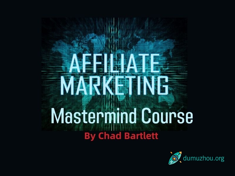 国外联盟营销教程：Chad Bartlett – Affiliate Marketing Mastermind Course